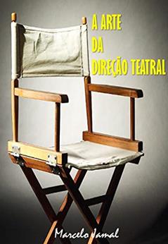 A ARTE DA DIREÇÃO TEATRAL, do autor MARCELO JAMAL