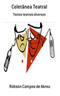 Ler Coletânea teatral: Textos teatrais diversos, do autor Robson Campos de Abreu