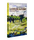 Ler Luzes de Outono: Poesia Reunida (1983 - 2020), do autor Maurício Arruda Mendonça Ler Luzes de Outono: Poesia Reunida (1983 - 2020), do autor Maurício Arruda Mendonça