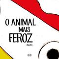 Ler O animal mais feroz, do autor Dipacho Ler O animal mais feroz, do autor Dipacho