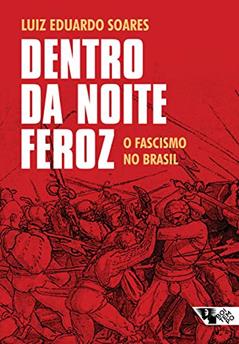 Dentro da noite feroz: O fascismo no Brasil, do autor Luiz Eduardo Soares