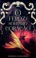 Ler O Feroz e Solitário Coração, do autor Karine Vidal