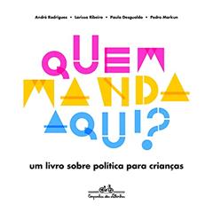 Quem manda aqui?, do autor Larissa Ribeiro; André Rodrigues; Paula Desgualdo; Pedro Markun