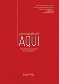 Ler Da eternidade até aqui: Redescobrinho o propósito eterno de Deus para a sua vida, do autor Frank Viola