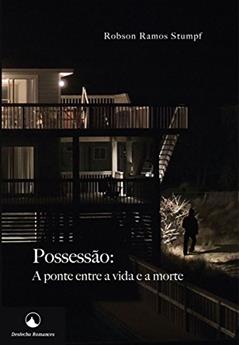 Possessão: A ponte entre a vida e a morte, do autor Robson Ramos Stumpf