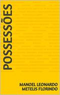 Ler POSSESSÕES, do autor Manoel Leonardo Metelis Florindo Ler POSSESSÕES, do autor Manoel Leonardo Metelis Florindo