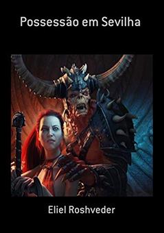 Possessão Em Sevilha, do autor Eliel Roshveder