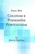 Ler Colonias e Possessões Portuguezas (Classic Reprint), do autor João de Mendonça Ler Colonias e Possessões Portuguezas (Classic Reprint), do autor João de Mendonça