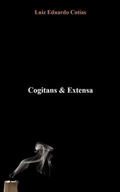 Cogitans & Extensa, do autor Luiz Eduardo Cotias