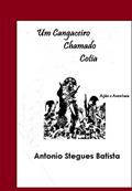Ler UM CANGACEIRO CHAMADO COTIA: Conto, do autor Antonio Stegues Batista Ler UM CANGACEIRO CHAMADO COTIA: Conto, do autor Antonio Stegues Batista