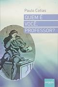 Ler Quem É Você Professor?, do autor Paulo Cotias