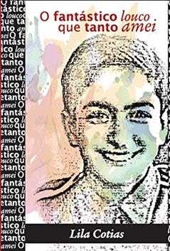 O FANTÁSTICO LOUCO QUE TANTO AMEI (1a edição), do autor Lila Cotias