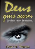 Ler DEUS QUIS ASSIM: DESCUBRA O SENTIDO DA EXISTÊNCIA..., do autor CESAR TIBURCIO Ler DEUS QUIS ASSIM: DESCUBRA O SENTIDO DA EXISTÊNCIA..., do autor CESAR TIBURCIO