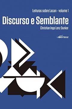 Discurso e semblante: Leituras sobre Lacan - Volume 1, do autor Christian Ingo Lenz Dunker