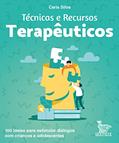 Ler Técnicas e recursos terapêuticos: 100 ideias para estimular diálogos com crianças e adolescentes, do autor Carla Silva
