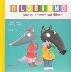 O Lobinho não Quer Compartilhar, do autor Orianne Lallemand
