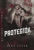 Ler PROTEGIDA (MC LOBOS Livro 2), do autor Sara Ester