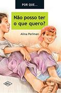 Ler Por que não posso ter tudo que quero: Livros didáticos, do autor Alina Perlman Ler Por que não posso ter tudo que quero: Livros didáticos, do autor Alina Perlman