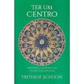 Ler Ter um Centro, do autor FRITHJOF SCHUON