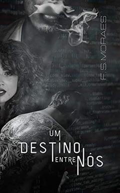 Um destino entre nós, do autor F. S. Moraes