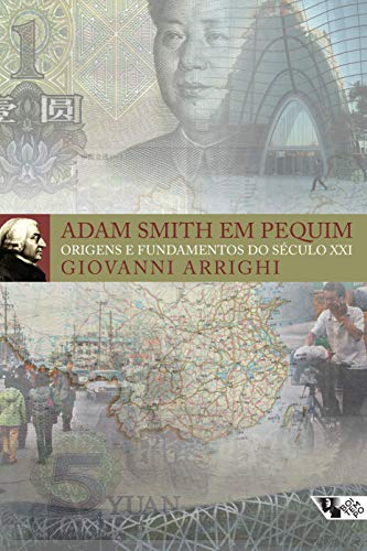 Ler Adam Smith em Pequim: Origens e Fundamentos do Século XXI, do autor Giovanni Arrighi