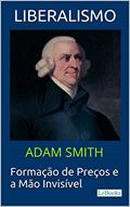 Ler LIBERALISMO - Adam Smith: Formação de Preços e a Mão invisível (Coleção Economia Política), do autor Adam Smith; Edições LeBooks