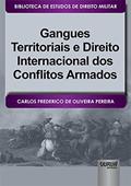 Gangues Territoriais e Direito Internacional dos Conflitos Armados - Biblioteca de Estudos de Direito Militar - Coordenada por Jorge Cesar de Assis, do autor Carlos Frederico de Oliveira Pereira