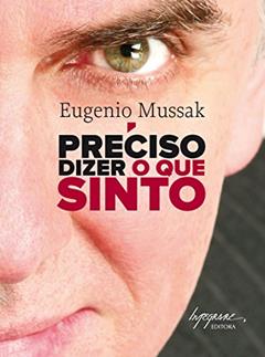 Preciso Dizer o que Sinto, do autor Eugenio Mussak