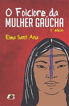 O Folclore da Mulher Gaúcha, do autor Elma Sant'Ana