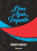 Ler Os Ovos Azuis da Serpente, do autor Roberto Marcos