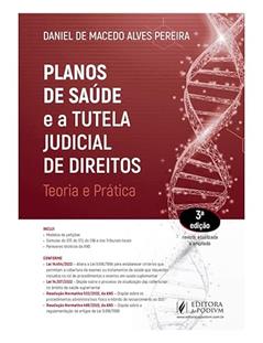 Planos de Saúde e a Tutela Judicial de Direitos - Teoria e Prática - 3ª Edição (2023), do autor Daniel de Macedo Alves Pereira