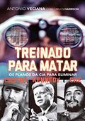 Ler Treinado Para Matar: Os Planos da Cia Para Eliminar Castro, Kennedy e Che, do autor Antonio Veciana; Carlos Harrison Ler Treinado Para Matar: Os Planos da Cia Para Eliminar Castro, Kennedy e Che, do autor Antonio Veciana; Carlos Harrison