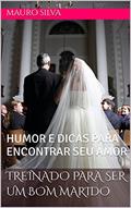Ler TREINADO PARA SER UM BOM MARIDO: HUMOR E DICAS PARA ENCONTRAR SEU AMOR, do autor MAURO SILVA Ler TREINADO PARA SER UM BOM MARIDO: HUMOR E DICAS PARA ENCONTRAR SEU AMOR, do autor MAURO SILVA