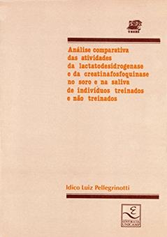 Análise Comparativa das Atividades da Lactatodesidrogenase e da Cretinafosfoquinase no Soro e na Saliva de Indivíduos Treinados e Não Treinados, do autor Ídico Luiz Pellegrinotti