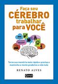 Ler Faça seu cérebro trabalhar para você, do autor Renato Alves