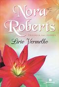 Ler Lírio Vermelho (Vol. 3 Trilogia das flores), do autor Nora Roberts Ler Lírio Vermelho (Vol. 3 Trilogia das flores), do autor Nora Roberts
