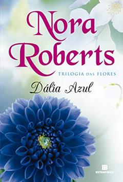 Dália azul (Vol. 1 Trilogia das flores), do autor Nora Roberts