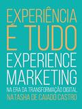 Ler EXPERIÊNCIA É TUDO: Uma viagem pelo mundo do marketing de experiência, que começa na alma humana e termina bem além das marcas, do autor Natasha de Caiado Castro