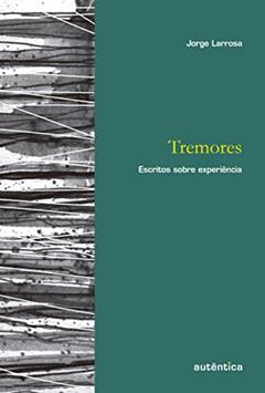 Tremores: Escritos sobre experiência, do autor Jorge Larrosa