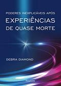 Ler Poderes Inexplicáveis Após Experiências de Quase Morte, do autor Debra Diamond Ler Poderes Inexplicáveis Após Experiências de Quase Morte, do autor Debra Diamond