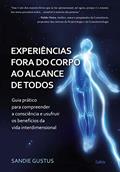 Ler Experiências Fora do Corpo ao Alcance de Todos: Guia Prático Para Compreender a Consciência e Usufruir os Benefícios da Vida Interdimensional, do autor Sandie Gustus Ler Experiências Fora do Corpo ao Alcance de Todos: Guia Prático Para Compreender a Consciência e Usufruir os Benefícios da Vida Interdimensional, do autor Sandie Gustus