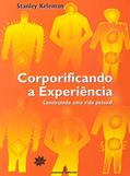 Ler Corporificando a experiência: construindo uma vida pessoal, do autor Stanley Keleman Ler Corporificando a experiência: construindo uma vida pessoal, do autor Stanley Keleman