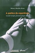 Ler A Poética da Experiência. Gestalt-Terapia, Fenomenologia e Arte, do autor Mônica Botelho Alvim