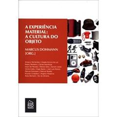 A Experiência Material. A Cultura do Objeto, do autor Marcus Dohmann