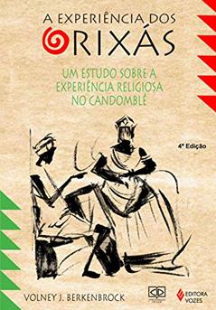 Experiência dos Orixás: Um estudo sobre a experiência religiosa no Candomblé, do autor Volney J. Berkenbrock