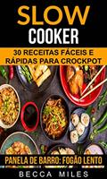 Ler Slow Cooker: 30 Receitas fáceis e rápidas para Crockpot (Panela de barro: Fogão lento), do autor Becca Miles