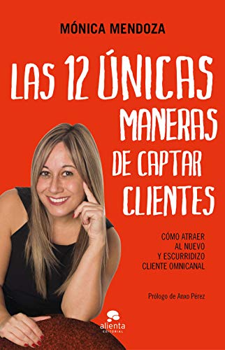 Ler Las 12 únicas maneras de captar clientes: Cómo atraer al nuevo y escurridizo cliente omnicanal, do autor Mónica Mendoza Castillo