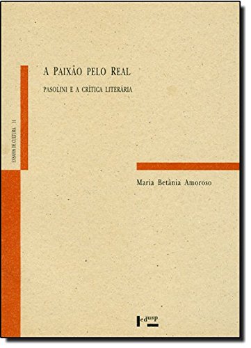 Ler A Paixão Pelo Real. Pasolini e a Crítica Literária, do autor Maria Betânia Amoroso