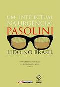 Ler Um intelectual na urgência: Pasolini lido no Brasil, do autor Maria Betânia Amoroso