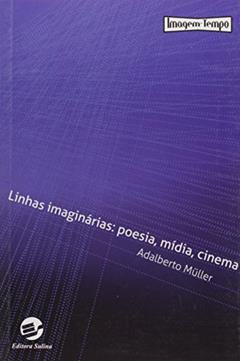 Linhas Imaginárias: Poesia, Mídia, Cinema, do autor Adalberto Müller